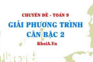 Giải phương trình căn bậc 2 lớp 9 chuyên đề căn bậc 2